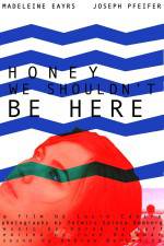 Watch Honey We Shouldn't Be Here 123MovieFree