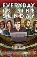Watch Everyday Is Like Sunday 123MovieFree