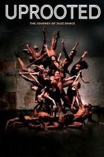 Watch Uprooted: The Journey of Jazz Dance 123MovieFree