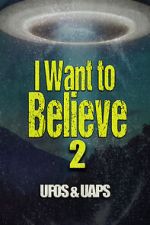 Watch I Want to Believe 2: UFOS and UAPS 123MovieFree