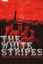 Watch The White Stripes: Under Blackpool Lights 123MovieFree