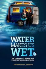 Watch Water Makes Us Wet: An Ecosexual Adventure 123MovieFree