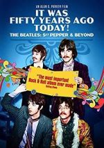 Watch It Was Fifty Years Ago Today! The Beatles: Sgt. Pepper & Beyond 123MovieFree