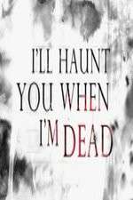 Watch I'll Haunt You When I'm Dead 123MovieFree