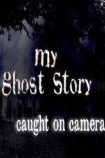 Watch My Ghost Story: Caught On Camera 123MovieFree