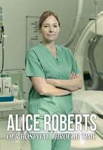 Watch Alice Roberts: Our Hospital Through Time 123MovieFree