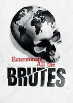 Watch Exterminate All the Brutes 123MovieFree