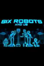 Watch Six Robots & Us 123MovieFree