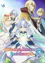 Watch Dad is a hero, Mom is a spirit, I\'m a reincarnator 123MovieFree