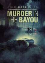 Watch Cold Case Files: Murder in the Bayou 123MovieFree