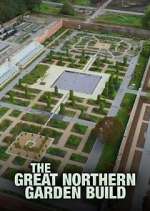 Watch The Great Northern Garden Build 123MovieFree
