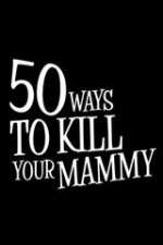 Watch 50 Ways to Kill Your Mammy 123MovieFree
