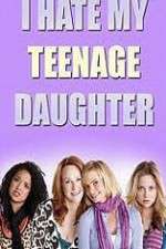 Watch I Hate My Teenage Daughter 123MovieFree