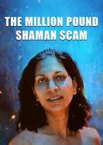 Watch The Million Pound Shaman Scam 123MovieFree