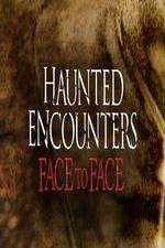 Watch Haunted Encounters Face To Face 123MovieFree