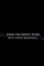 Watch Down the Mighty River with Steve Backshall 123MovieFree