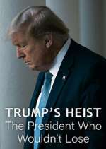 Watch Trump\'s Heist: The President Who Wouldn\'t Lose 123MovieFree