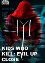 Watch Kids Who Kill: Evil Up Close 123MovieFree
