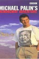 Watch Michael Palin's Hemingway Adventure 123MovieFree