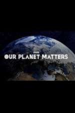Watch Our Planet Matters 123MovieFree