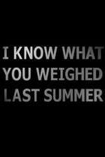 Watch I Know What You Weighed Last Summer 123MovieFree