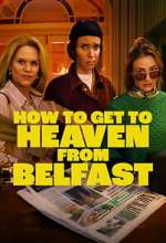 Watch How to Get to Heaven From Belfast 123MovieFree