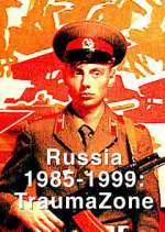 Watch Russia 1985-1999: TraumaZone 123MovieFree
