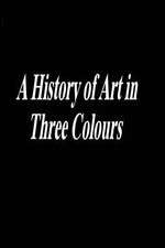 Watch A History of Art in Three Colours 123MovieFree
